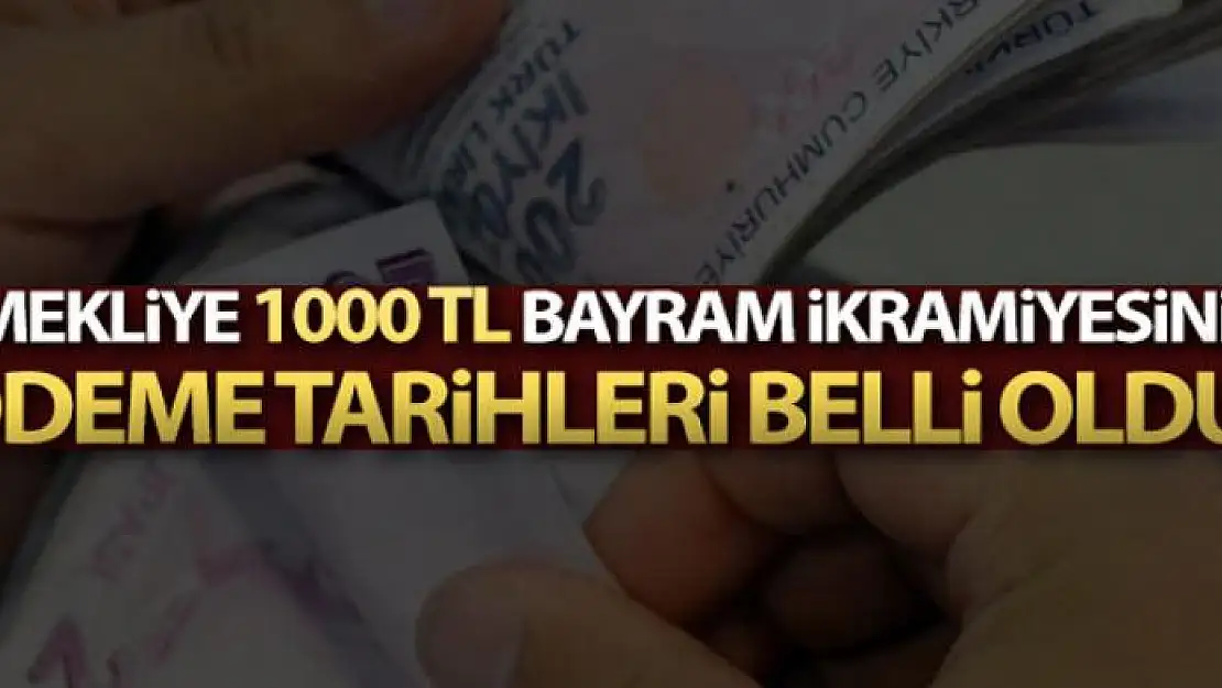 Emeklilere 1000 TL bayram ikramiyesinin ödeme tarihleri belli oldu