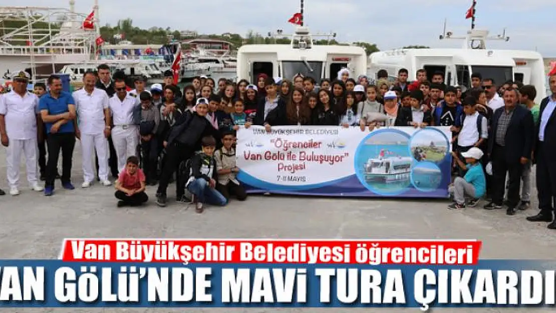 Van Büyükşehir Belediyesi öğrencileri Van Gölü'nde mavi tura çıkardı