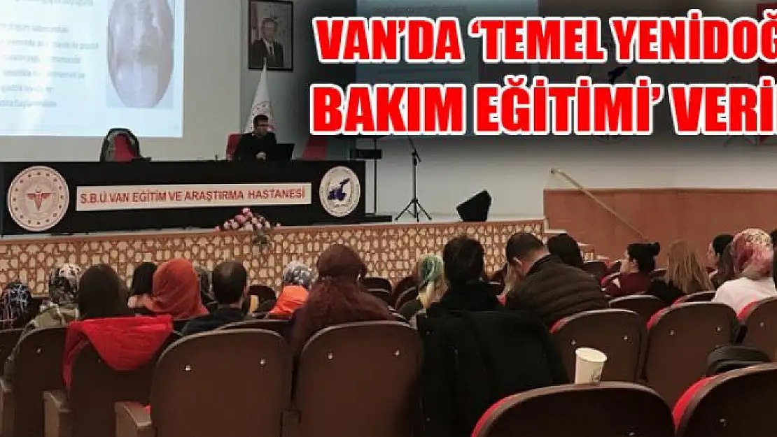 Van'da 'Temel Yenidoğan Bakım Eğitimi' verildi