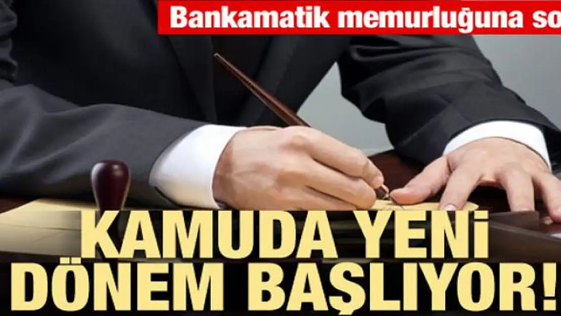 Kamuda yeni dönem başlıyor! 