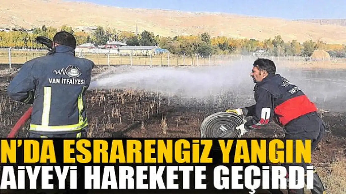 ​Van'da esrarengiz yangın itfaiyeyi harekete geçirdi