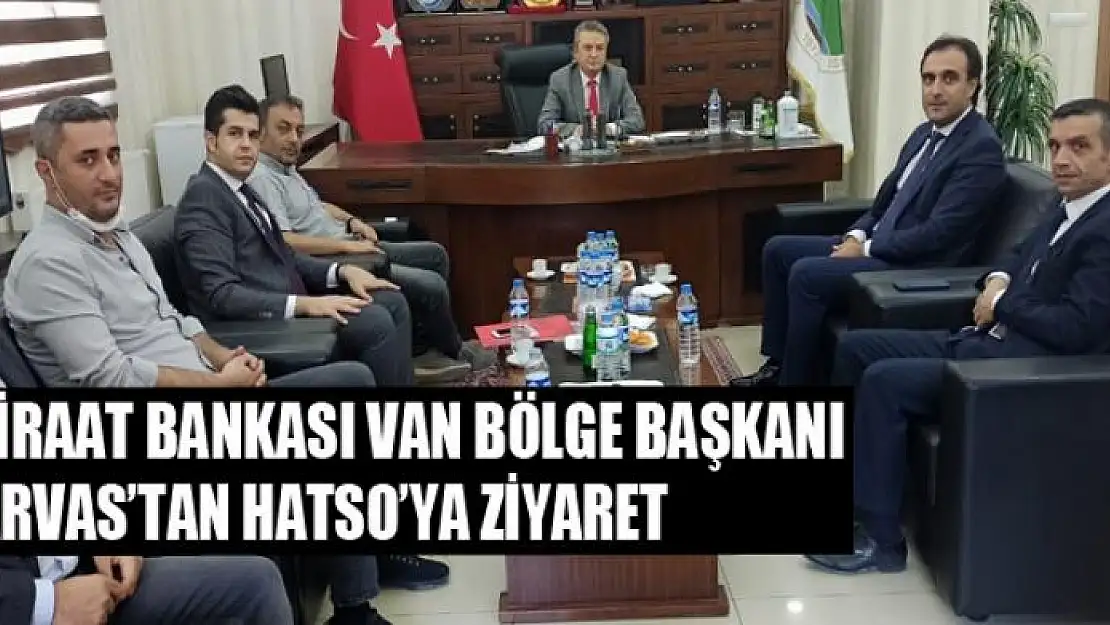 Ziraat Bankası Van Bölge Başkanı Arvas'tan HATSO'ya ziyaret