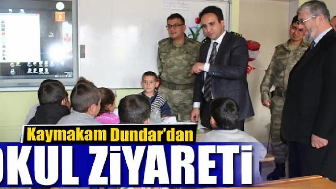 Kaymakam Dundar'dan okul ziyareti