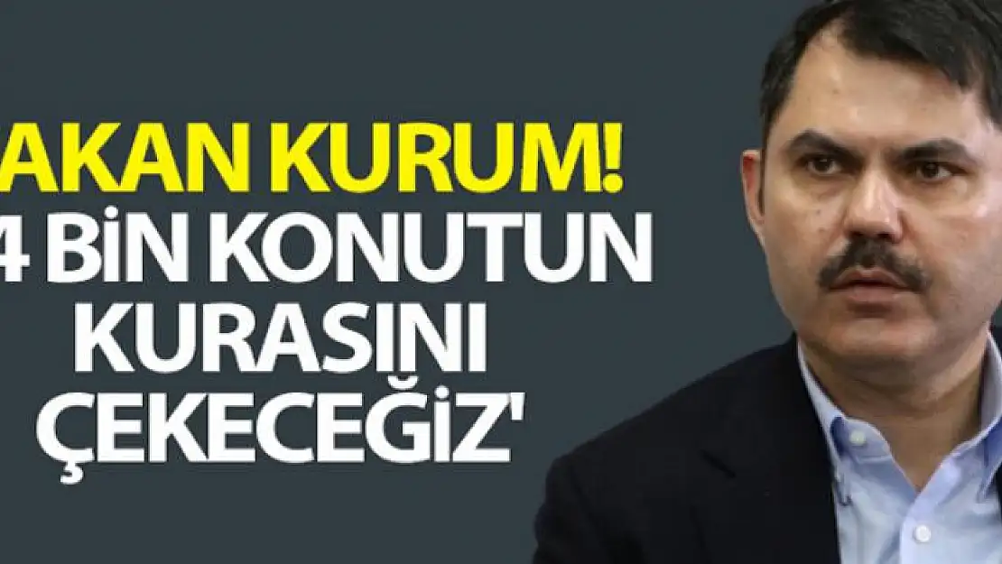 Bakan Kurum: '64 bin konutun kurasını çekeceğiz'