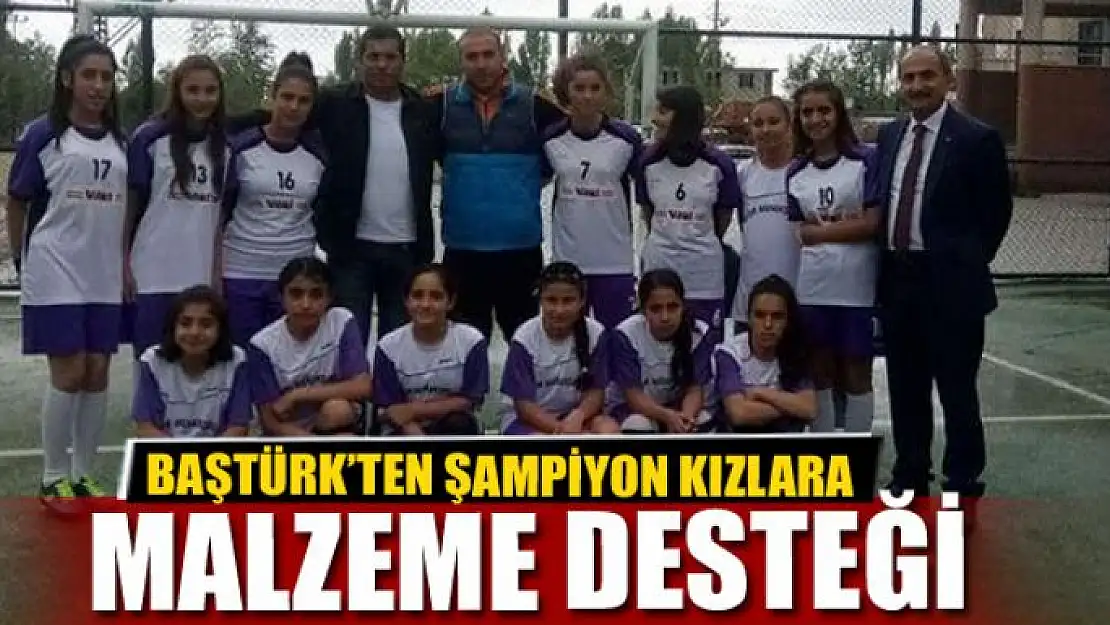 BAŞTÜRK'TEN ŞAMPİYON KIZLARA MALZEME DESTEĞİ