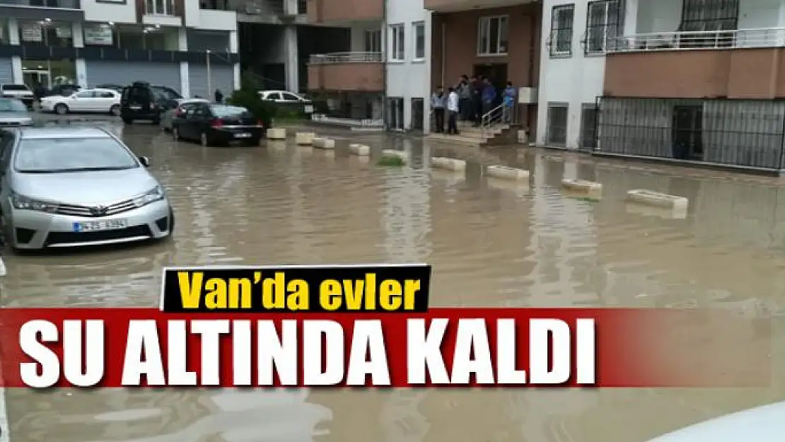 Van'da evler su altında kaldı