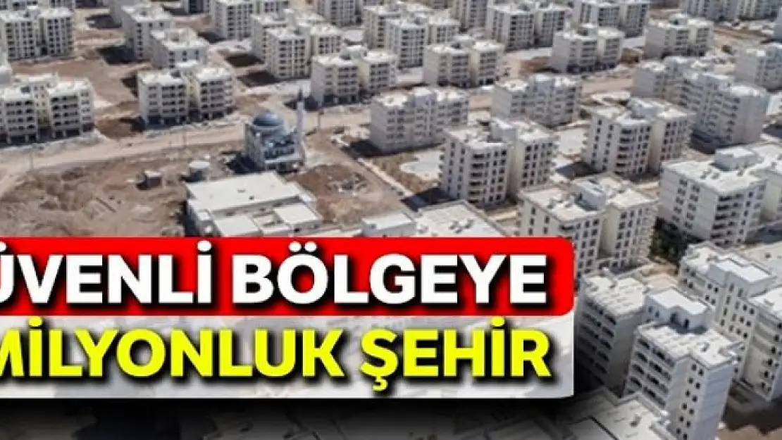 Güvenli bölgeye 1 milyonluk şehir