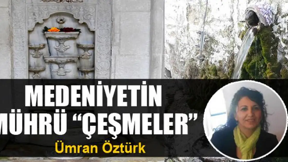 MEDENİYETİN MÜHRÜ 'ÇEŞMELER'