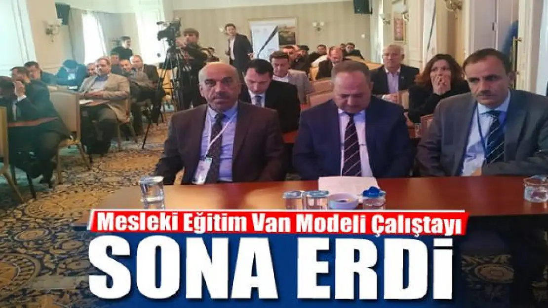 Mesleki Eğitim Van Modeli Çalıştayı sona erdi