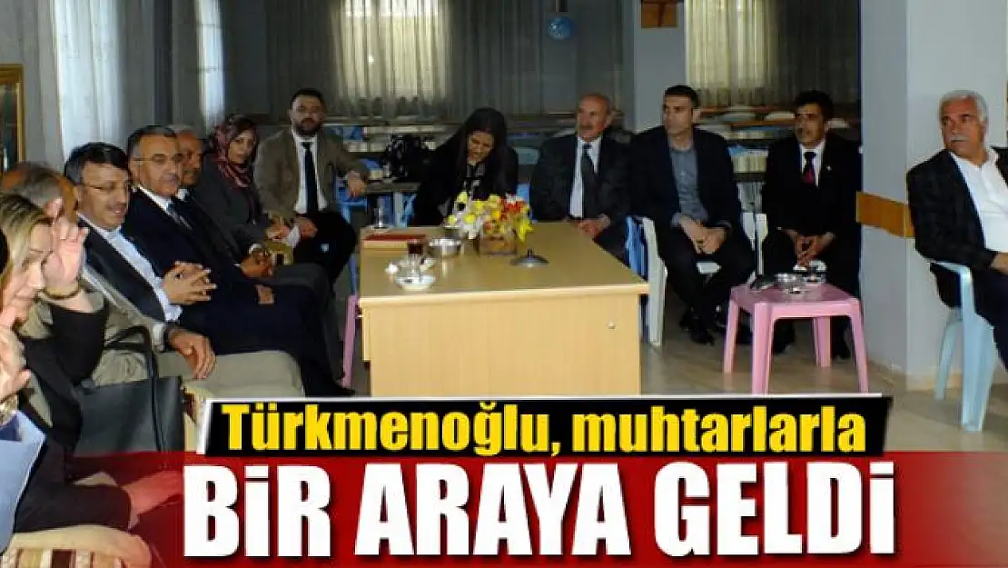 Başkan Türkmenoğlu, muhtarlarla bir araya geldi