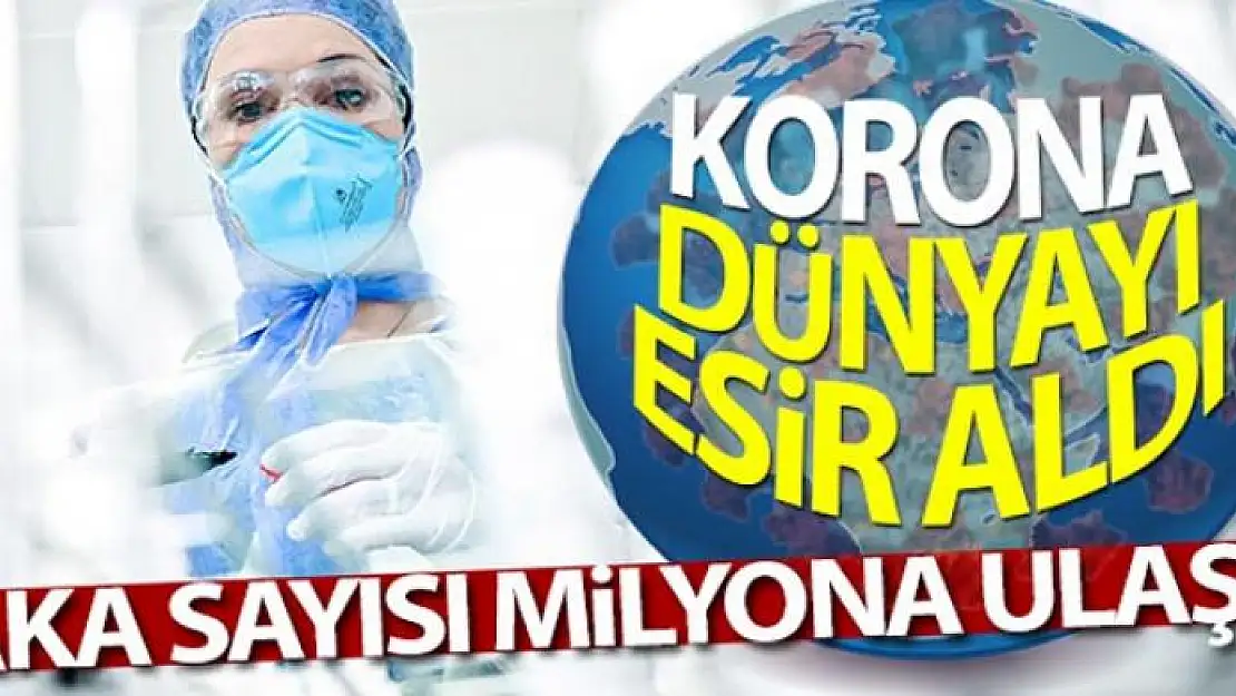 Dünyada korona vaka sayısı 1 milyona yükseldi