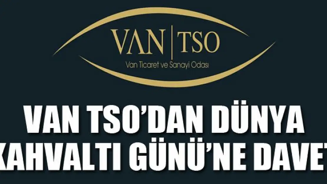 VAN TSO'DAN DÜNYA KAHVALTI GÜNÜ'NE DAVET