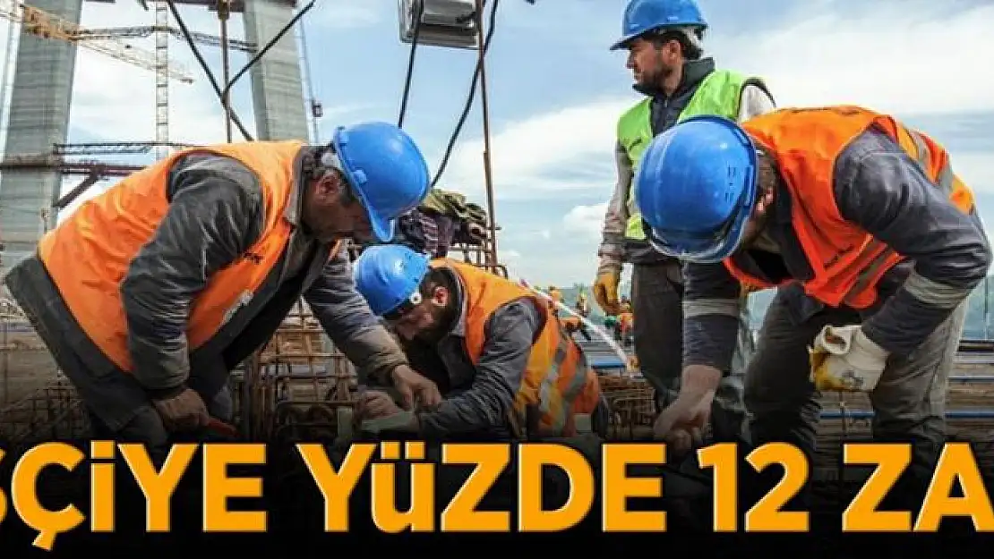 İşçiye 12 zam 