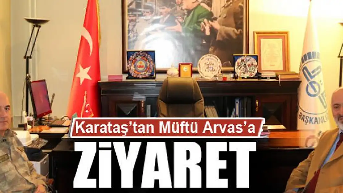  Korgeneral Karataş'tan Müftü Arvas'a ziyaret 