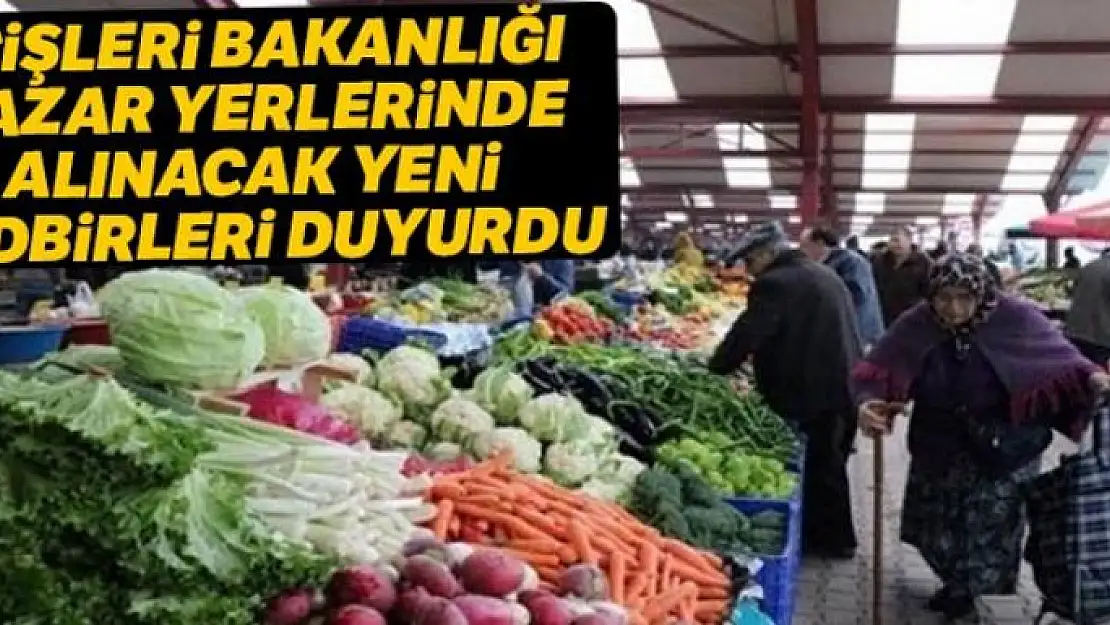 İçişleri Bakanlığı pazar yerlerinde alınacak yeni tedbirleri duyurdu