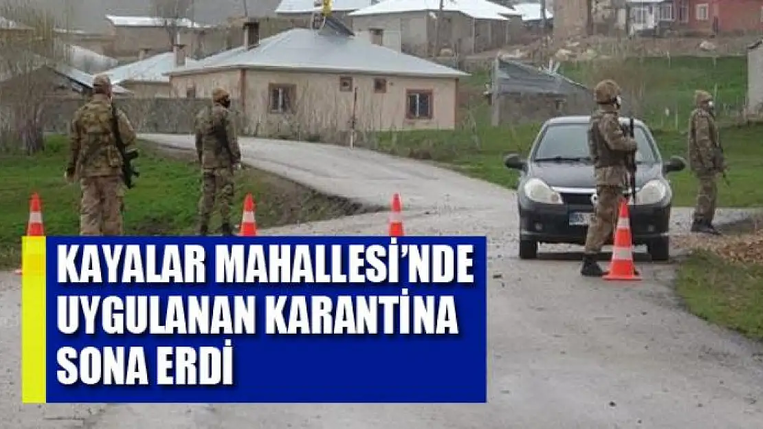 Kayalar Mahallesi'nde uygulanan karantina sona erdi