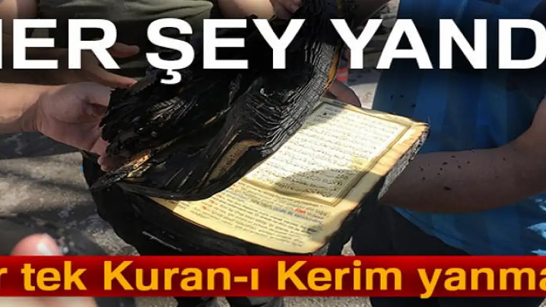 Her şey yandı, bir tek Kuran-ı Kerim yanmadı