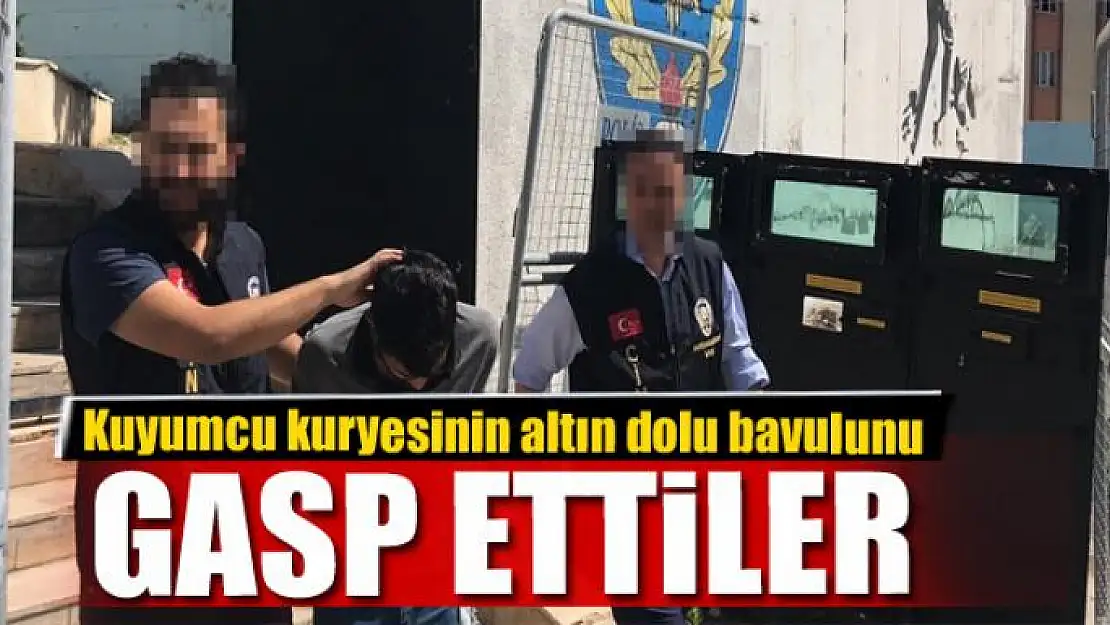 Kuyumcu kuryesinin altın dolu bavulu gasp edildi