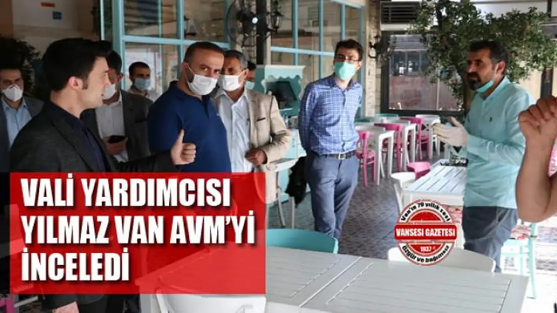 VALİ YARDIMCISI YILMAZ VAN AVM'Yİ İNCELEDİ