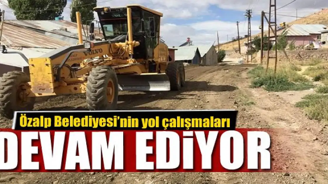  Özalp Belediyesi'nin yol çalışmaları devam ediyor