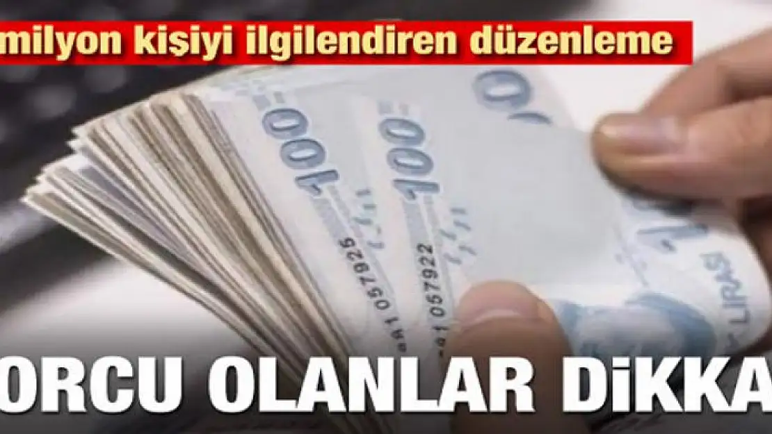 Borcu olanlar dikkat! Milyonları ilgilendiren düzenleme