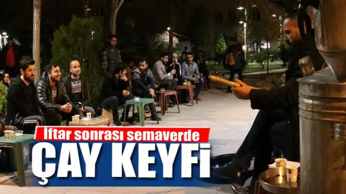 İftar sonrası semaverde çay keyfi