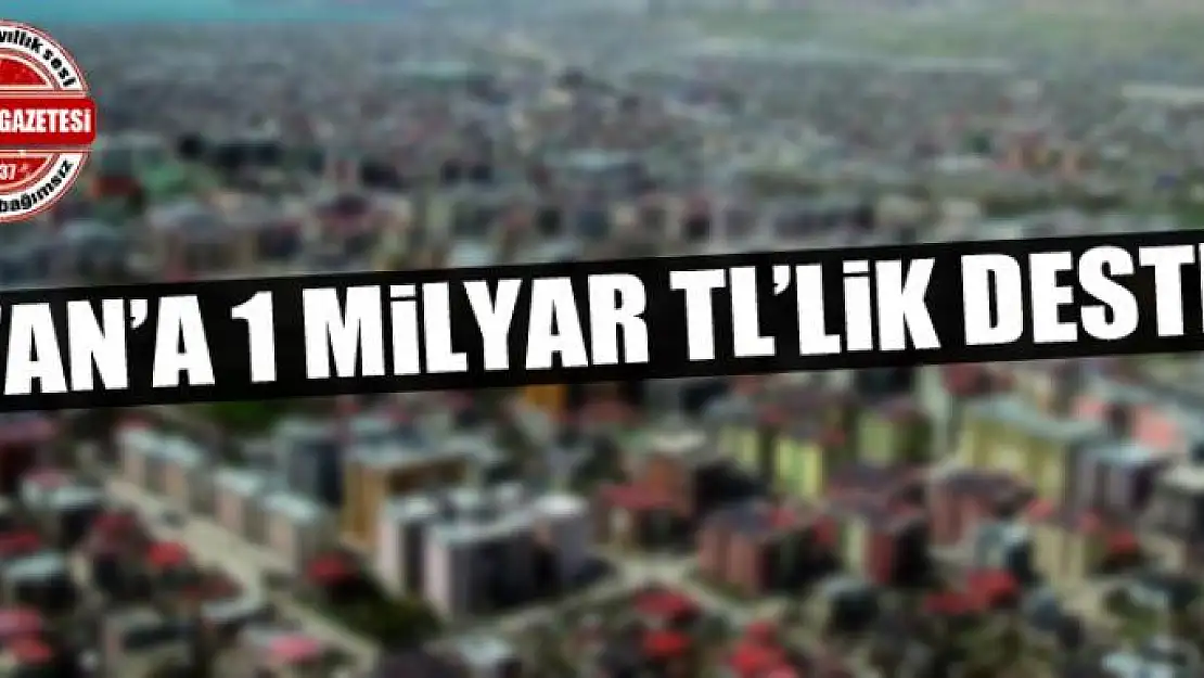 Van'a 1 Milyar TL'lik Destek 