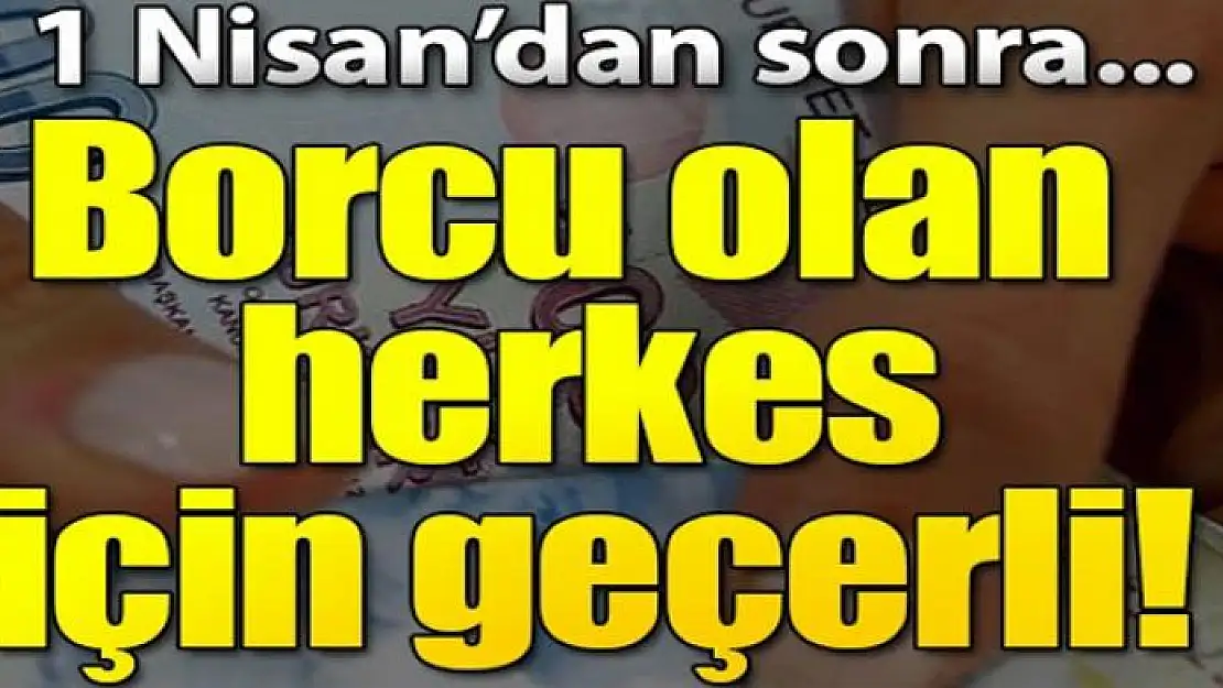 Borç yapılandırmasında son gün 1 Nisan!