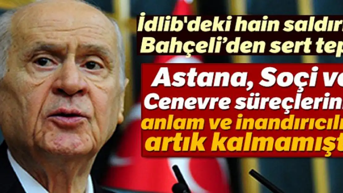 Devlet Bahçeli'den İdlib'teki saldırıya ilişkin açıklama