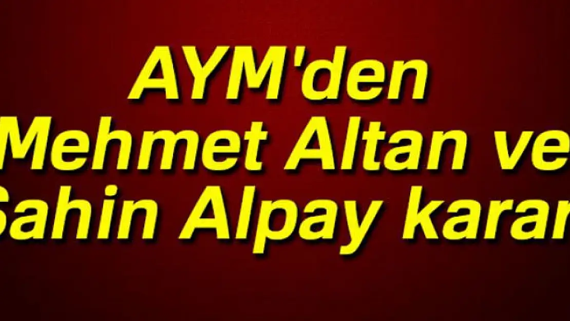 AYM'den Mehmet Altan ve Şahin Alpay kararı