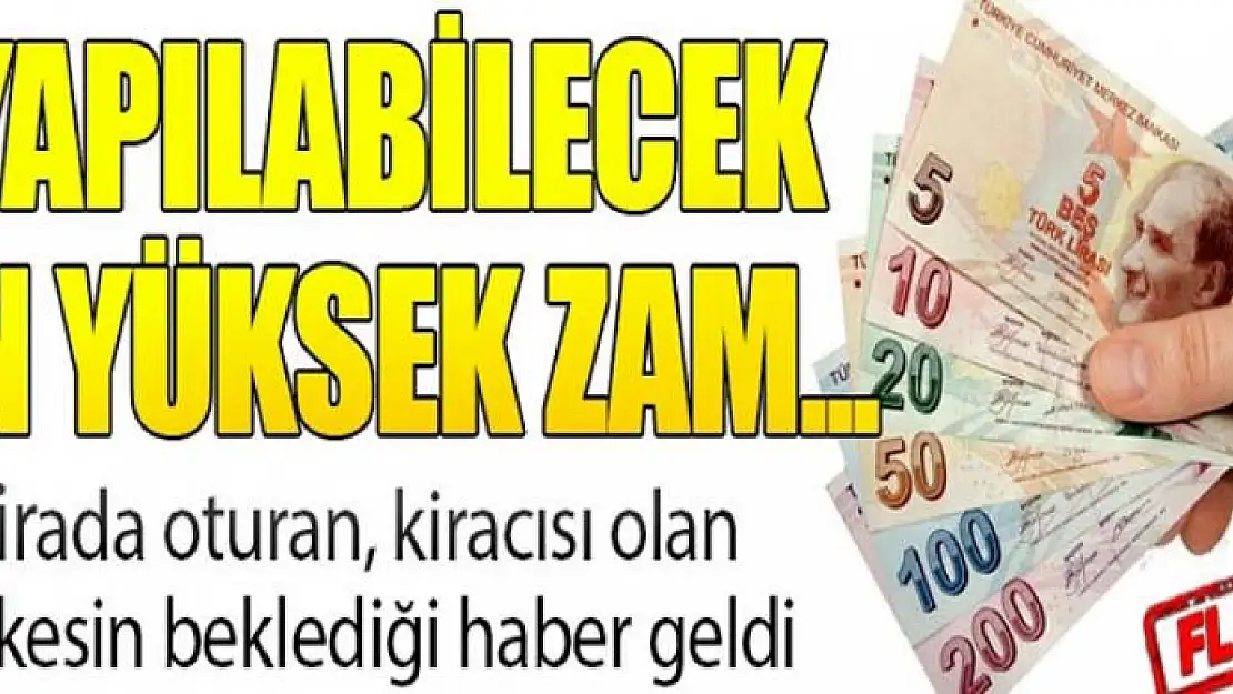 Kirada oturan herkesi ilgilendiriyor! İşte en yüksek zam oranı