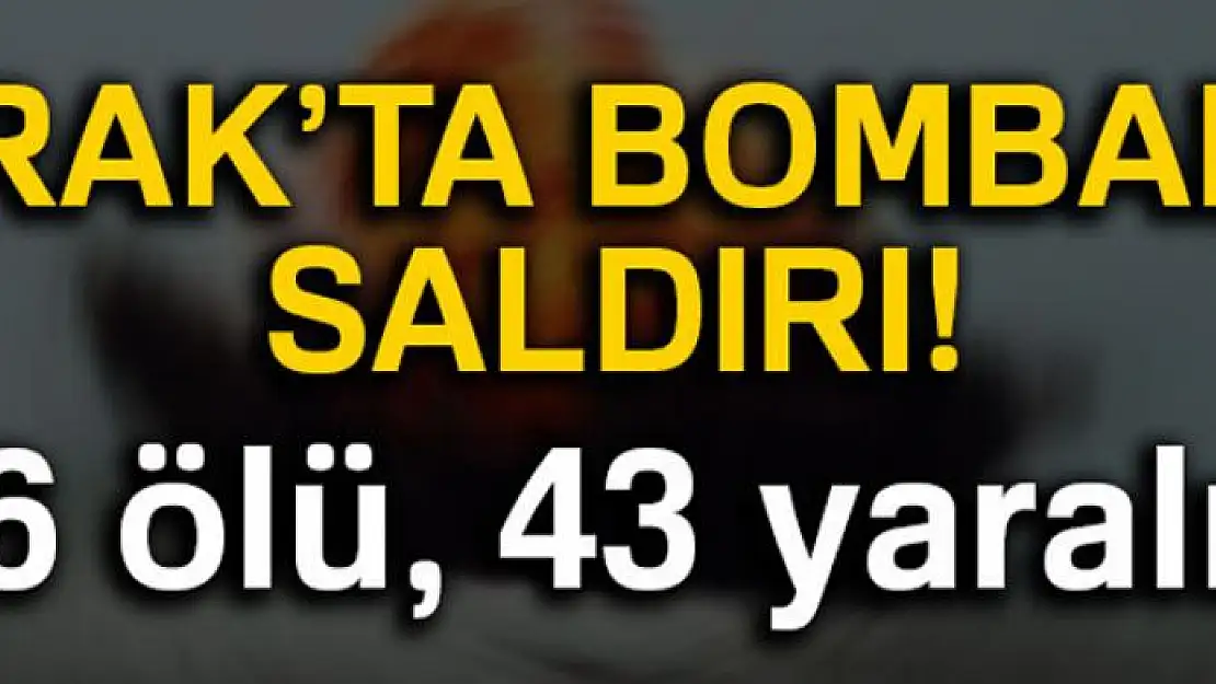 Irak'ta bombalı saldırı: 6 ölü, 43 yaralı