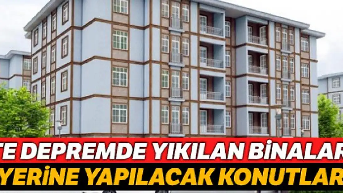 Depremde yıkılan binaların yerine yapılacak konutların görselleri paylaşıldı