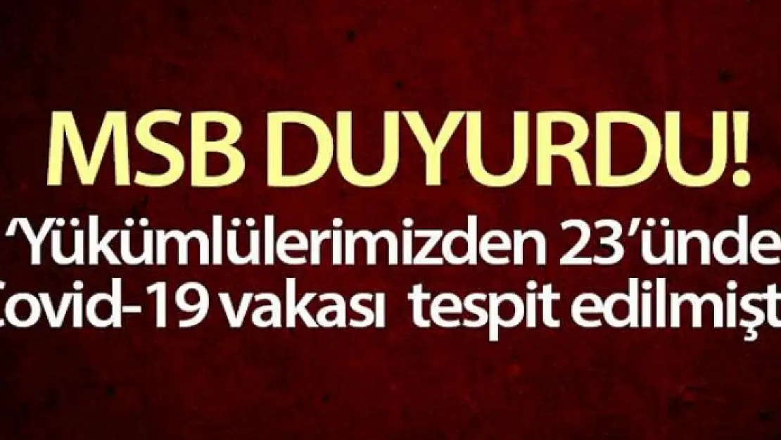 MSB: 'Burdur'da birliğine yeni katılan yükümlülerimizden 23'ünde Covid-19 vakası tespit edilmiştir'