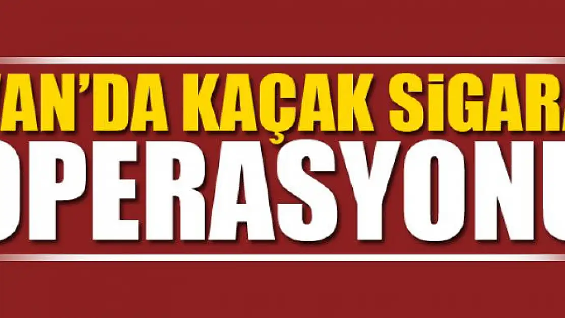 Van'da Kaçak Sigara Operasyonu