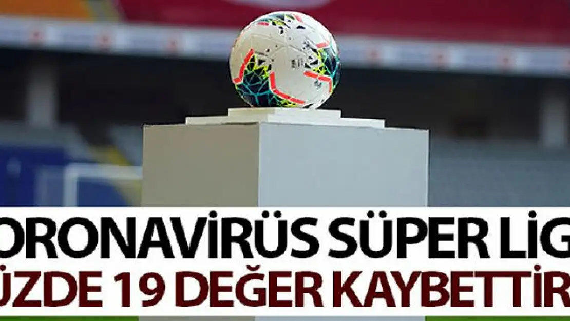 Korona virüs, Süper Lig'e yüzde 19 değer kaybettirdi