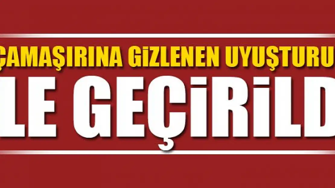 İç çamaşırına gizlenen uyuşturucu ele geçirildi 