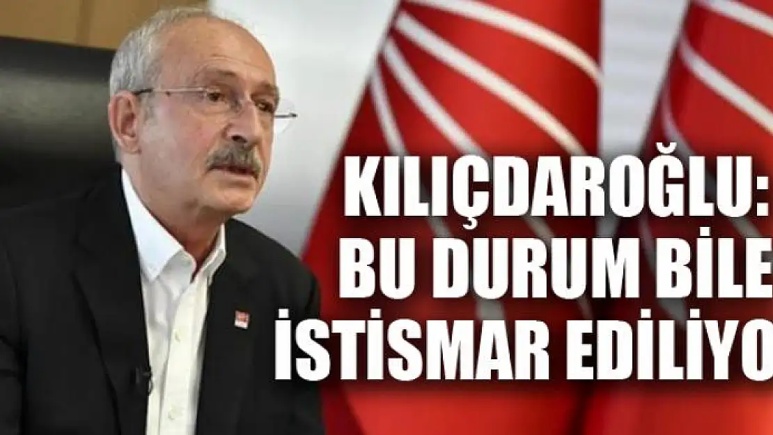 Kılıçdaroğlu'ndan sahra hastanesi eleştirisi: Bu durum bile istismar ediliyor!