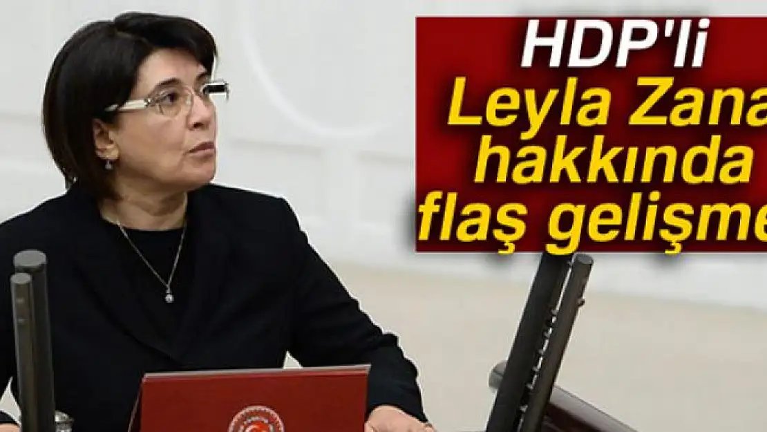 HDP'li Leyla Zana hakkında flaş gelişme