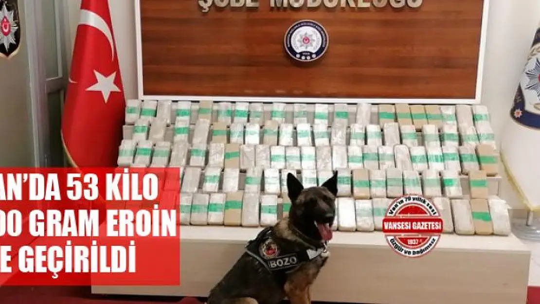 Van'da 53 kilo 200 gram eroin ele geçirildi