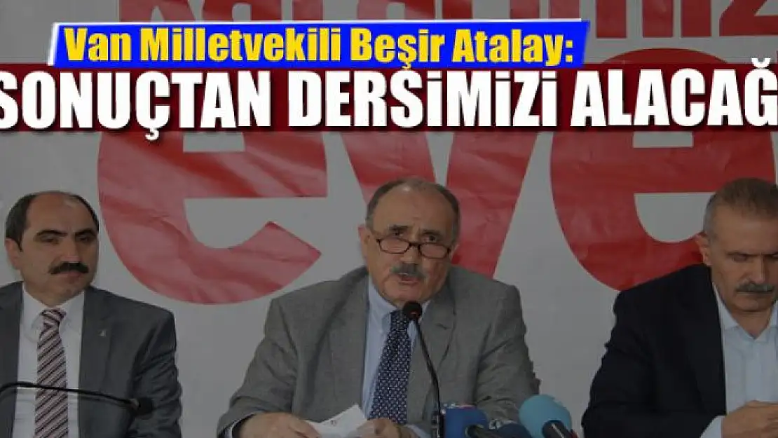 ATALAY: SONUÇTAN DERSİMİZİ ALACAĞIZ