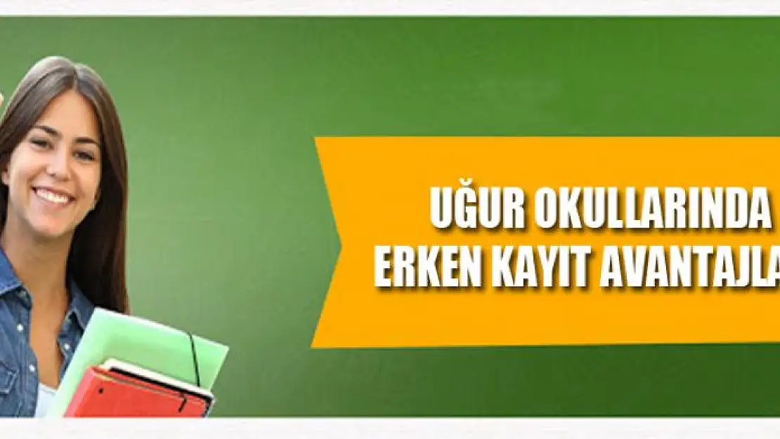 Uğur Okullarında erken kayıt avantajları