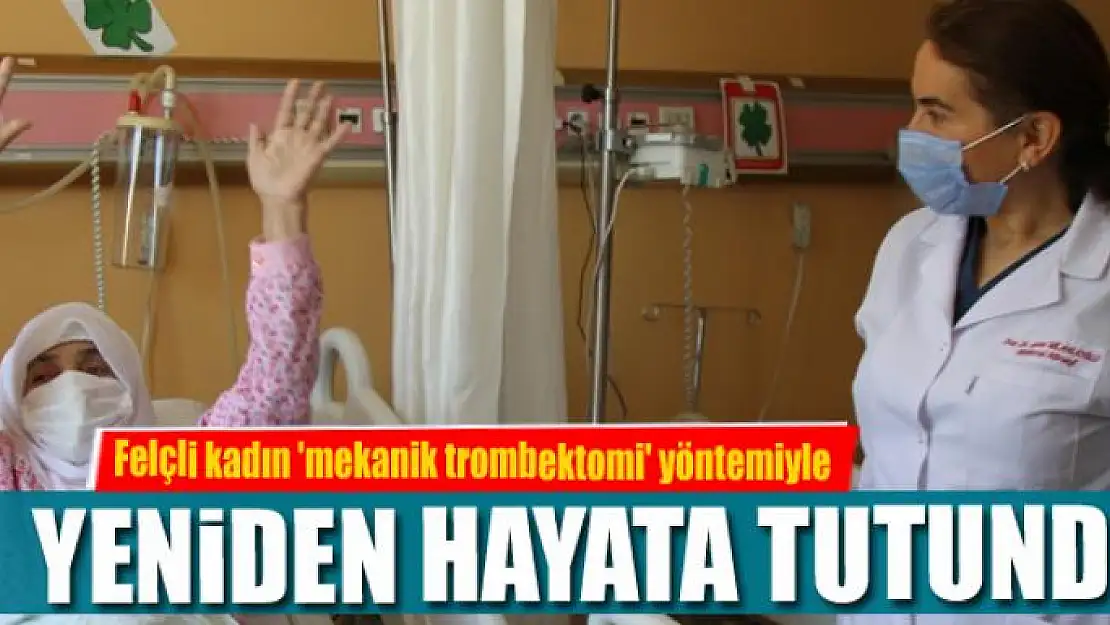 Felçli kadın 'mekanik trombektomi' yöntemiyle yeniden hayata tutundu