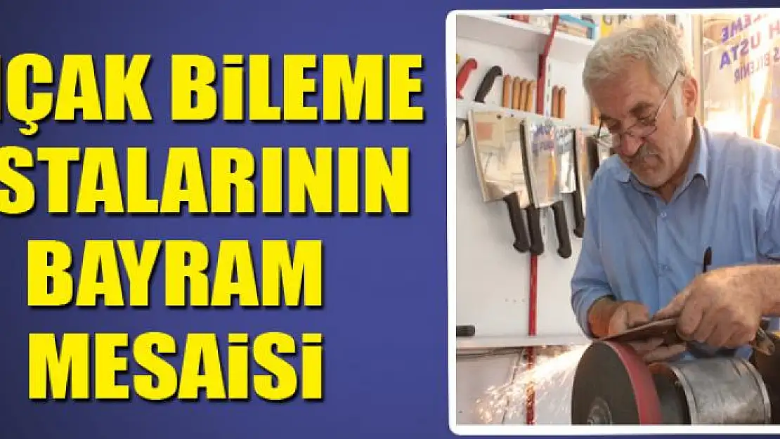 Bıçak bileme ustalarının Kurban Bayramı mesaisi