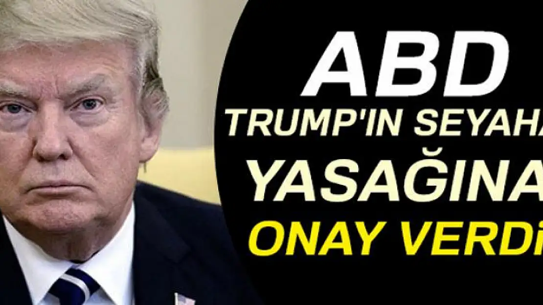 ABD, Trump'ın seyahat yasağına onay verdi