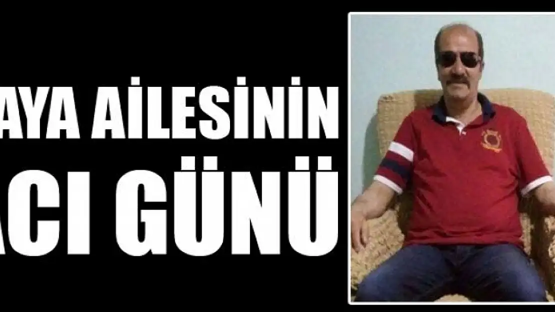 KAYA AİLESİNİN ACI GÜNÜ