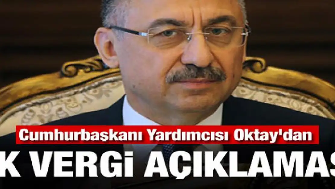 Cumhurbaşkanı Yardımcısı Oktay'dan ek vergi açıklaması