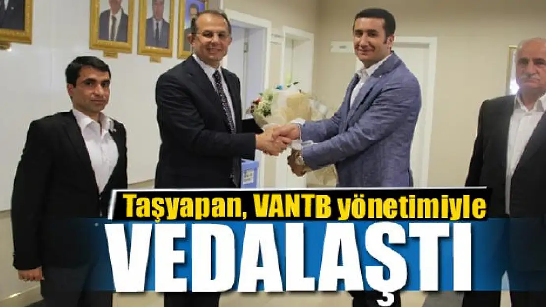 Vali Taşyapan, VANTB yönetimiyle vedalaştı