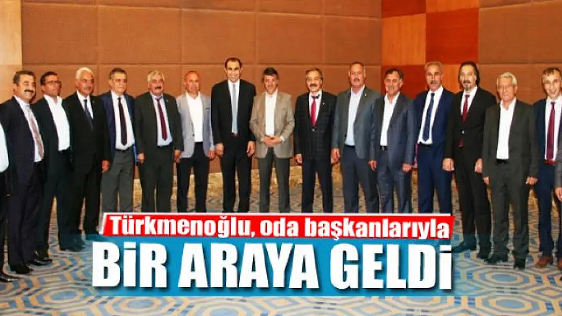 Türkmenoğlu, oda başkanlarıyla bir araya geldi