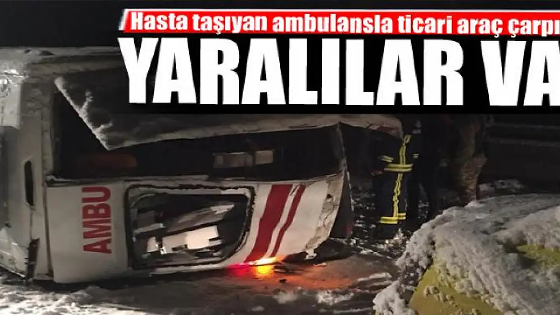 Hasta taşıyan ambulansla ticari araç çarpıştı: 10 yaralı